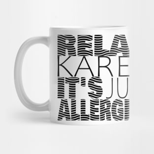 RELAX KAREN IT'S JUST ALLERGIES - RKIJA_hs3 Mug